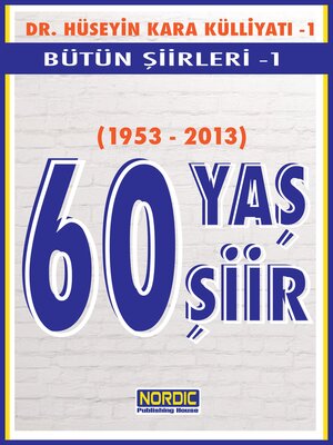 cover image of 60 Yaş, 60 Şiir- Dr. Hüseyin Kara Külliyatı- Bütün Şiirleri 1